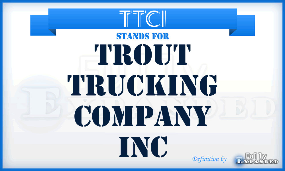 TTCI - Trout Trucking Company Inc