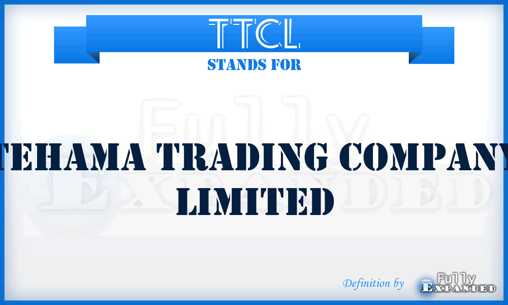 TTCL - Tehama Trading Company Limited