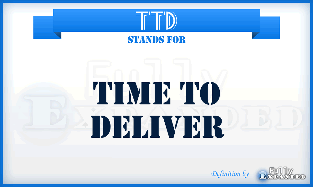 TTD - Time to Deliver
