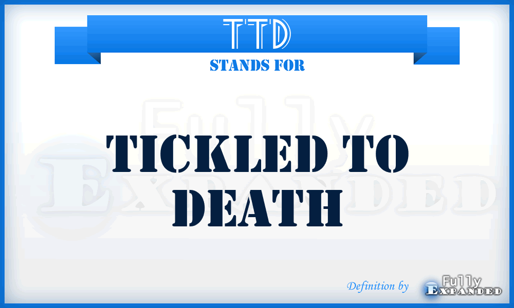 TTD - Tickled To Death