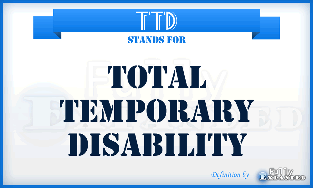 TTD - Total Temporary Disability