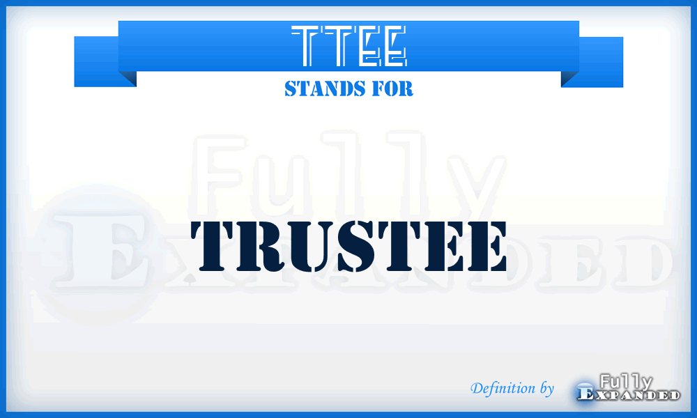 TTEE - Trustee