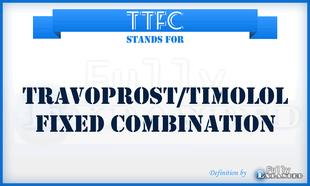 TTFC - Travoprost/Timolol Fixed Combination