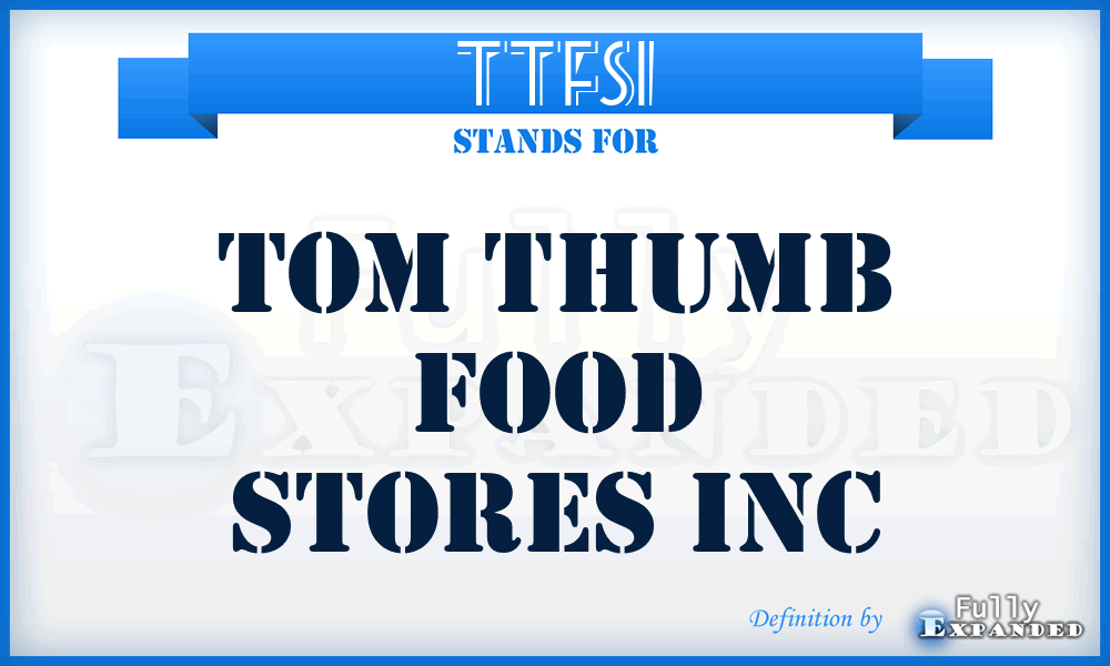 TTFSI - Tom Thumb Food Stores Inc