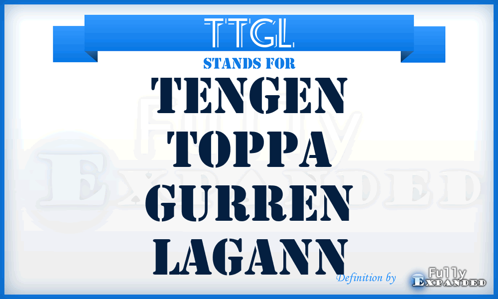 TTGL - Tengen Toppa Gurren Lagann