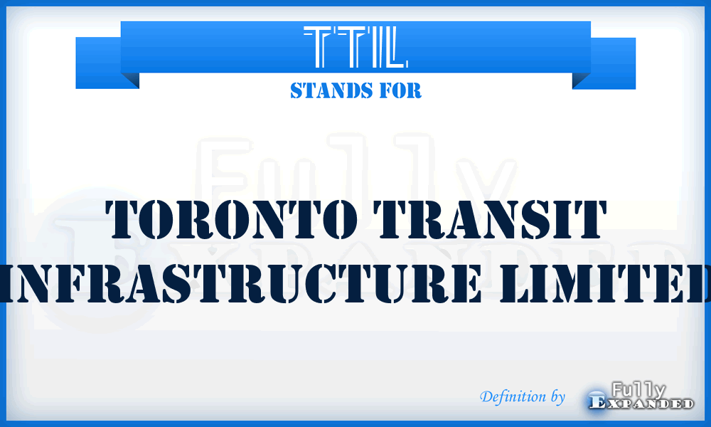 TTIL - Toronto Transit Infrastructure Limited