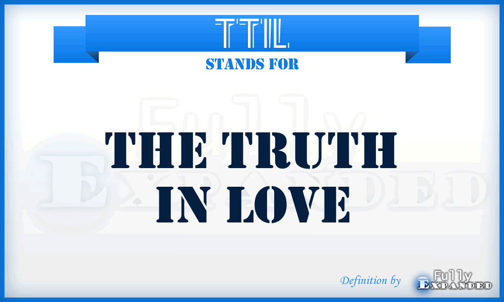 TTIL - The Truth in Love