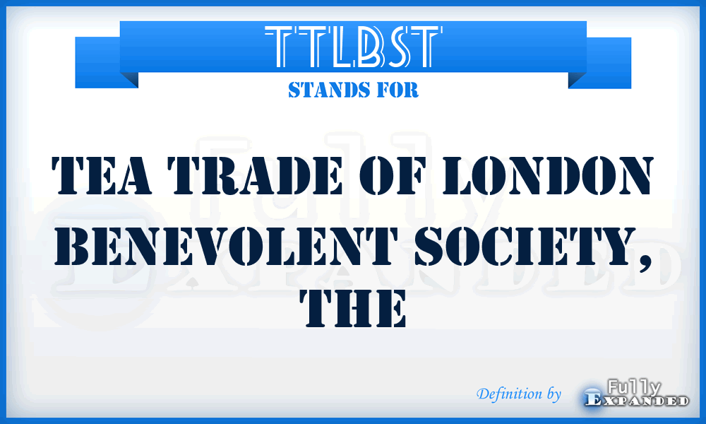 TTLBST - Tea Trade of London Benevolent Society, The