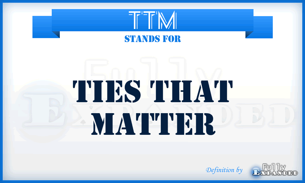 TTM - Ties That Matter