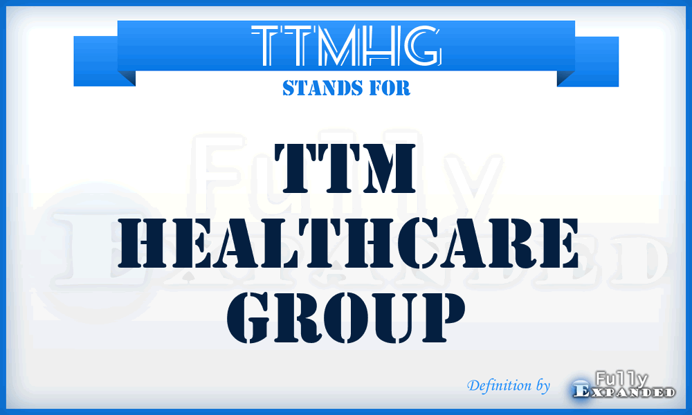 TTMHG - TTM Healthcare Group