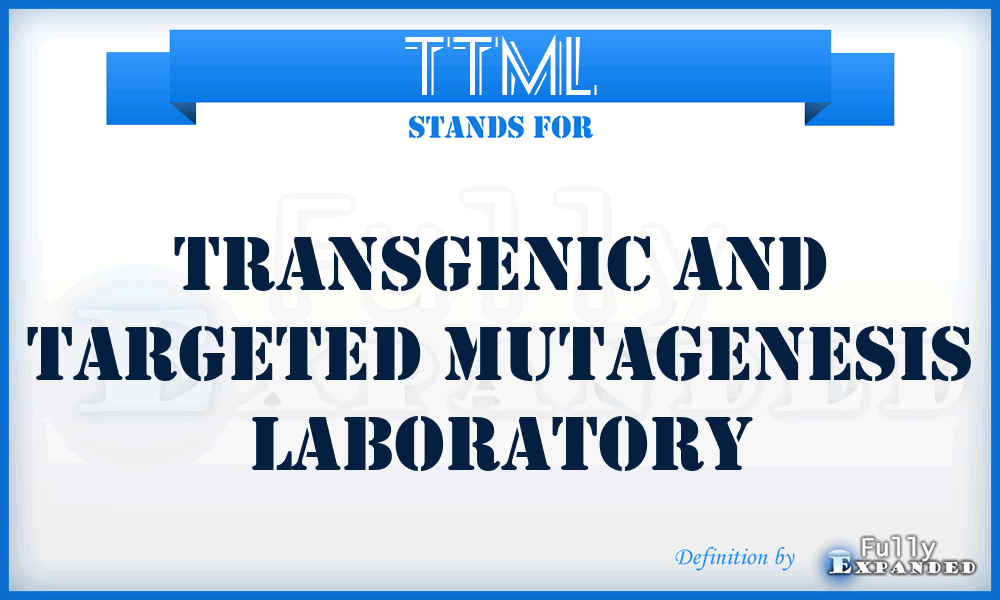 TTML - Transgenic and Targeted Mutagenesis Laboratory