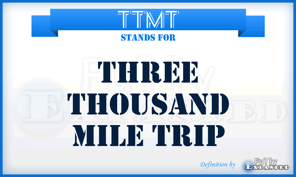 TTMT - three thousand mile trip