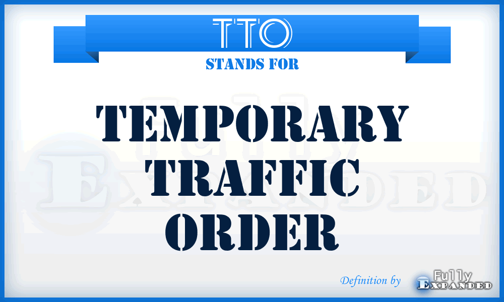 TTO - Temporary Traffic Order