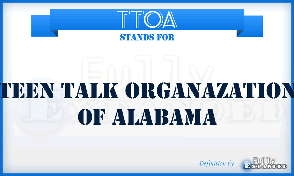 TTOA - Teen Talk Organazation of Alabama