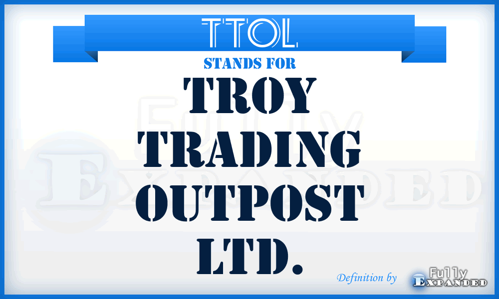 TTOL - Troy Trading Outpost Ltd.