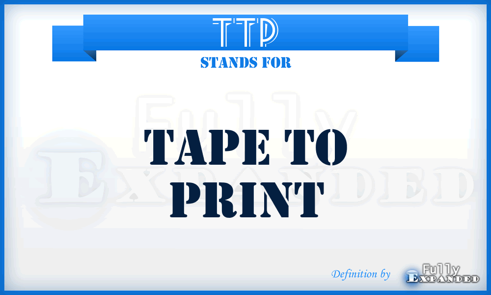 TTP - tape to print