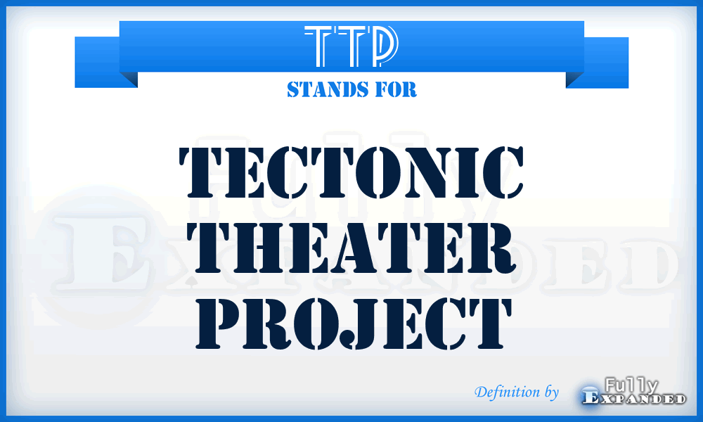 TTP - Tectonic Theater Project