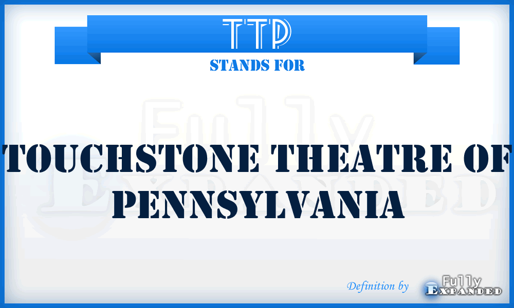 TTP - Touchstone Theatre of Pennsylvania