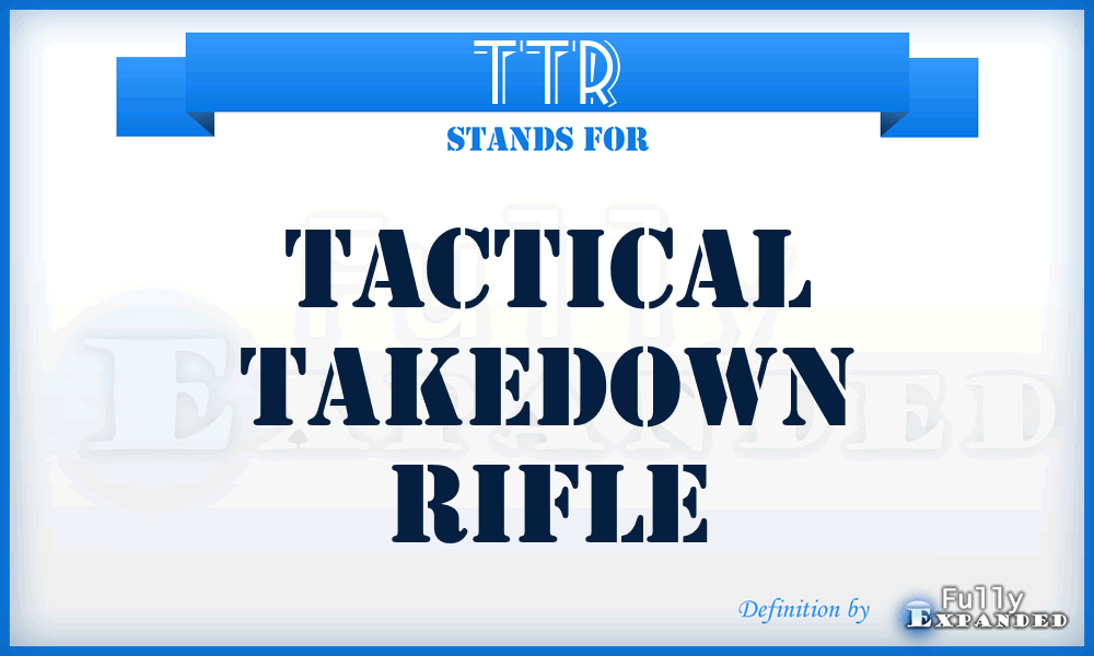 TTR - Tactical Takedown Rifle