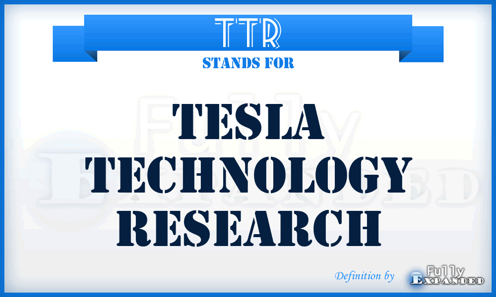 TTR - Tesla Technology Research