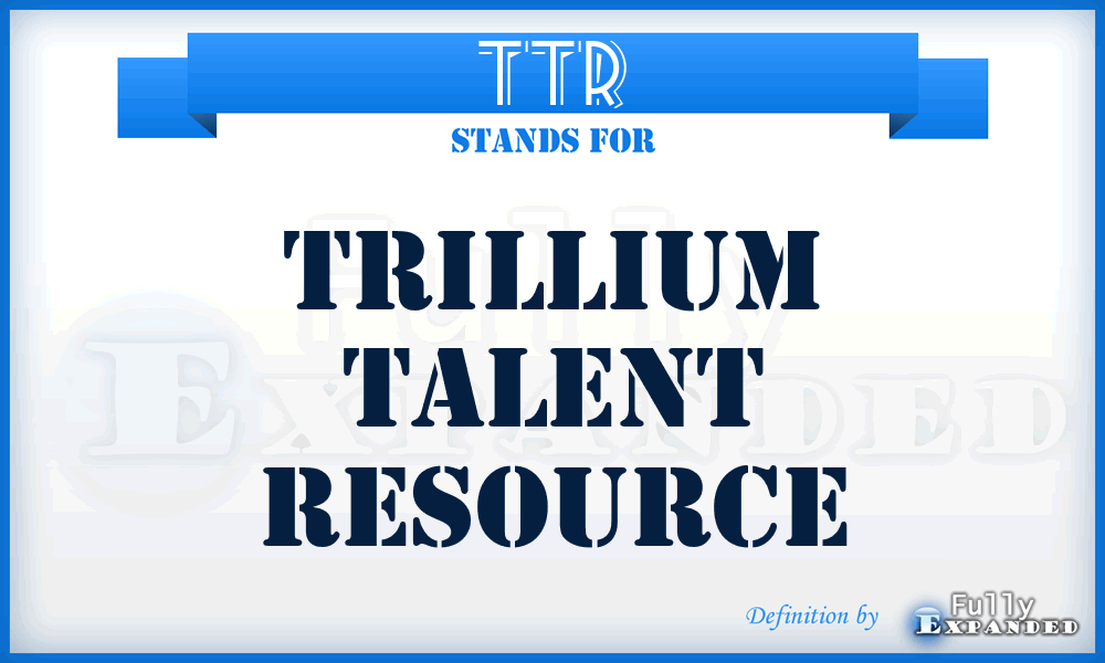 TTR - Trillium Talent Resource
