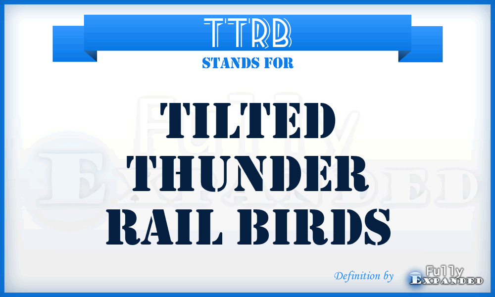 TTRB - Tilted Thunder Rail Birds