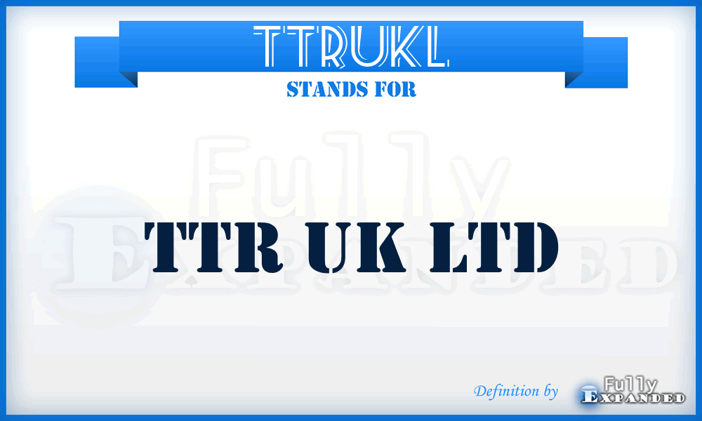 TTRUKL - TTR UK Ltd