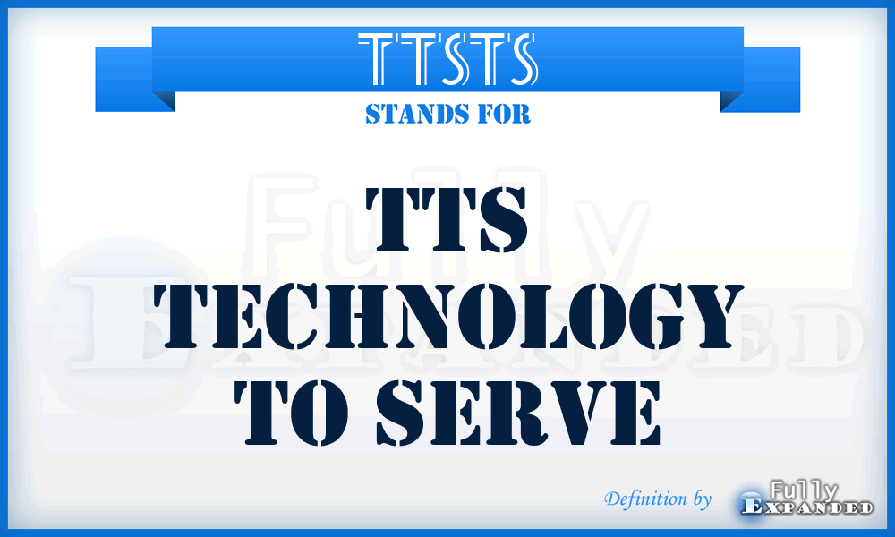 TTSTS - TTS Technology to Serve