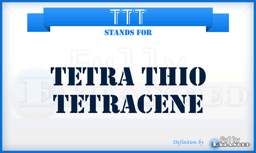 TTT - tetra thio tetracene