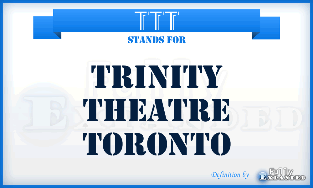 TTT - Trinity Theatre Toronto
