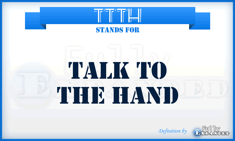 TTTH - Talk To The Hand