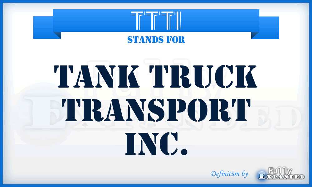 TTTI - Tank Truck Transport Inc.