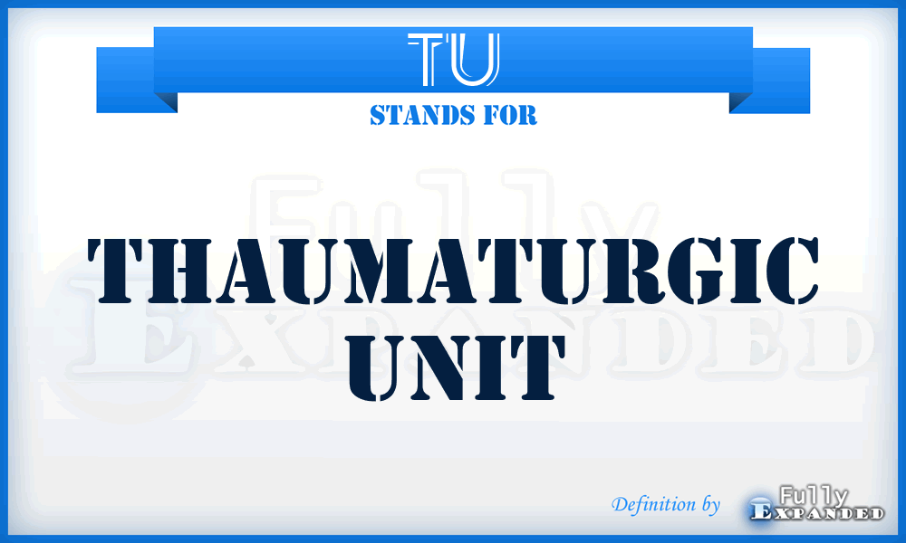 TU - Thaumaturgic Unit