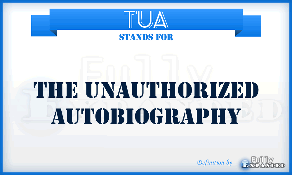 TUA - The Unauthorized Autobiography