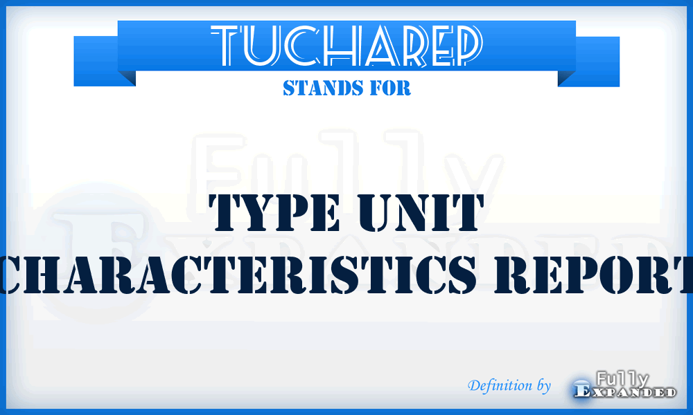 TUCHAREP - Type Unit Characteristics Report