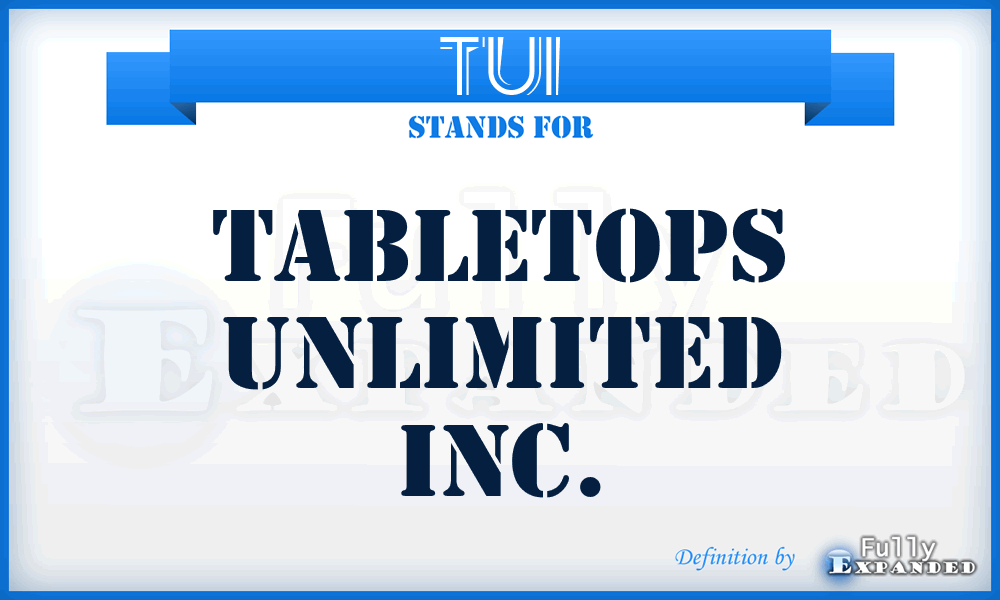 TUI - Tabletops Unlimited Inc.