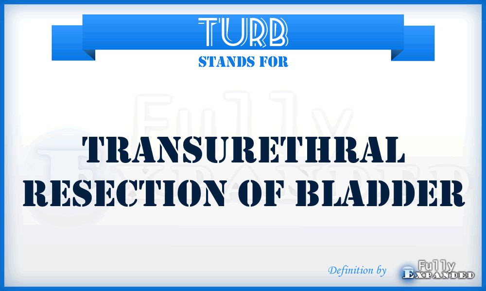 TURB - Transurethral resection of bladder