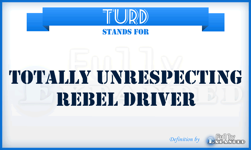 TURD - Totally Unrespecting Rebel Driver