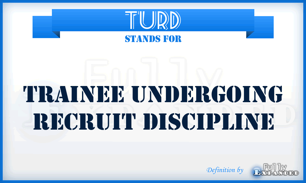 TURD - Trainee Undergoing Recruit Discipline