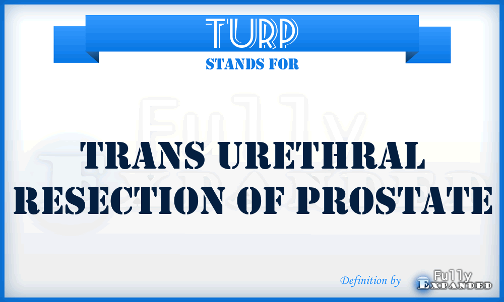 TURP - trans urethral resection of prostate