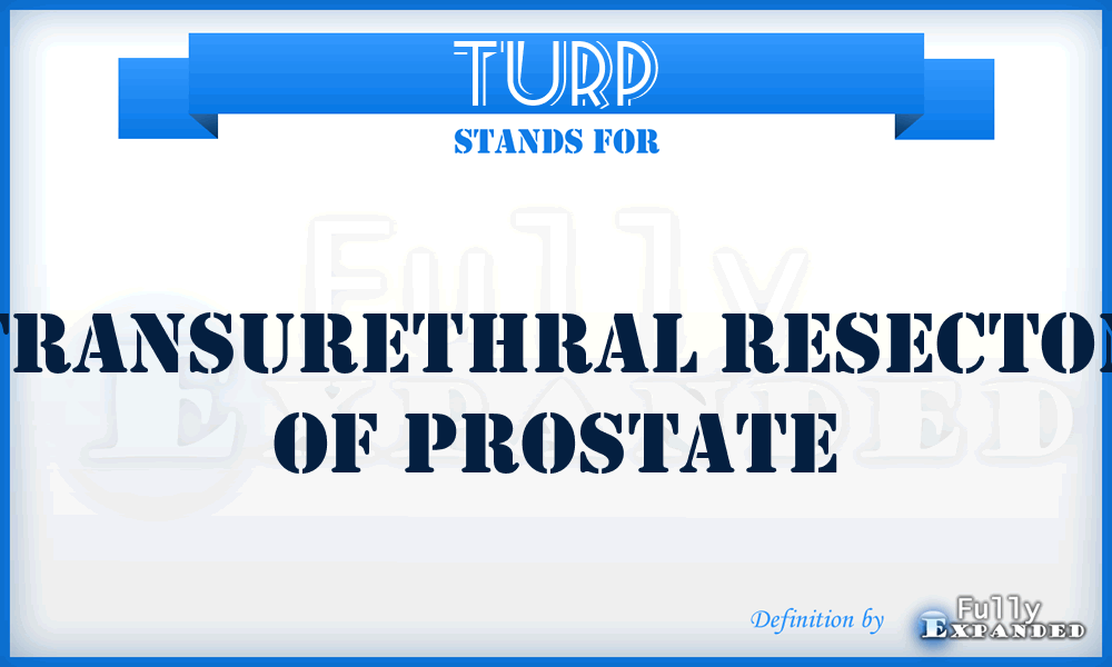 TURP - transurethral resecton of prostate