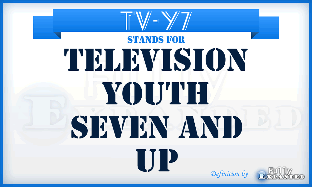 TV-Y7 - Television Youth Seven and Up