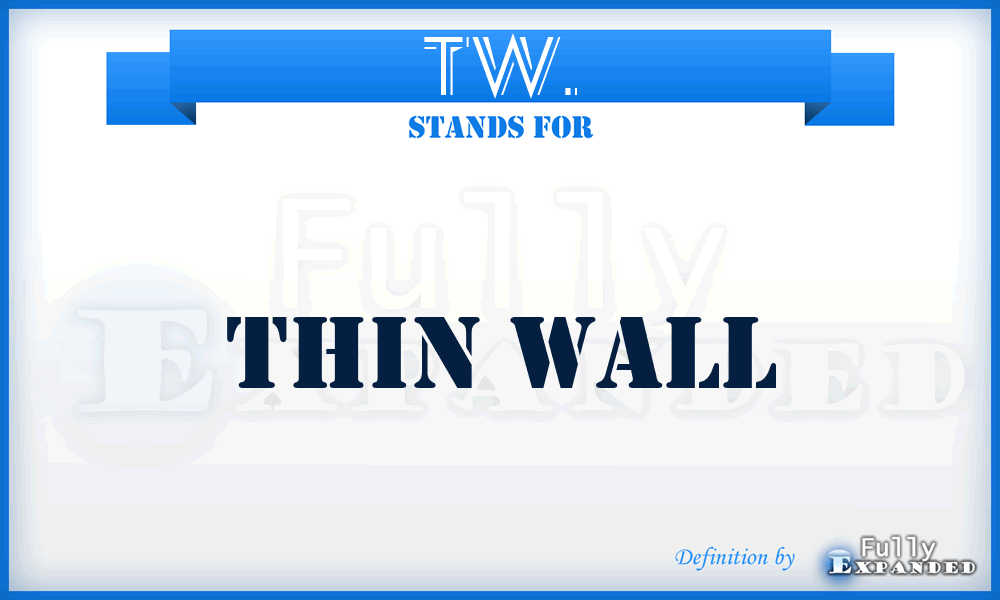 TW. - Thin Wall