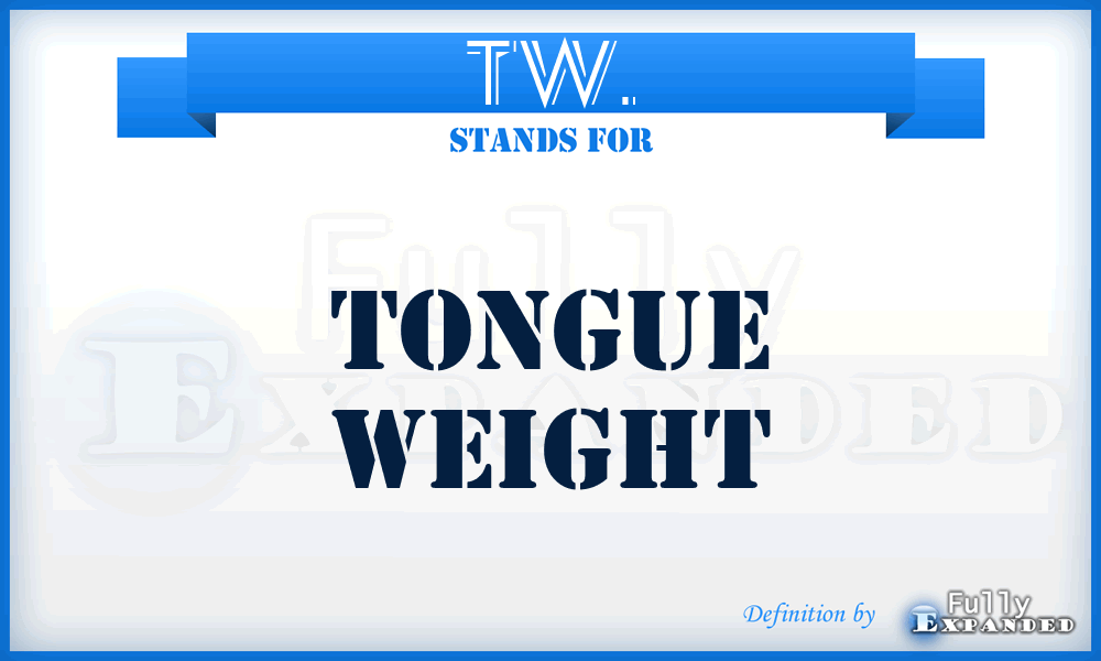 TW. - Tongue Weight