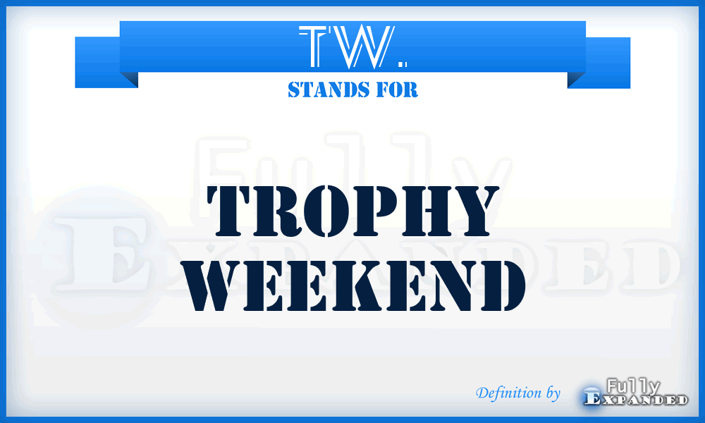 TW. - Trophy Weekend