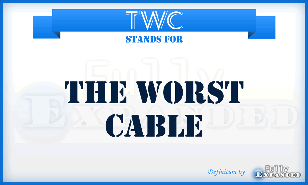 TWC - THE WORST CABLE