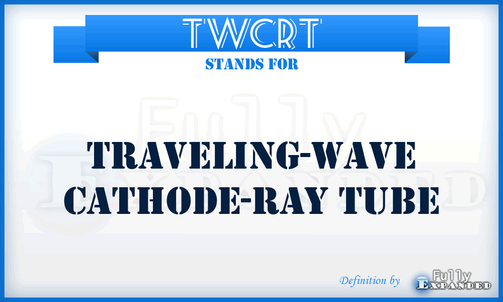 TWCRT - traveling-wave cathode-ray tube