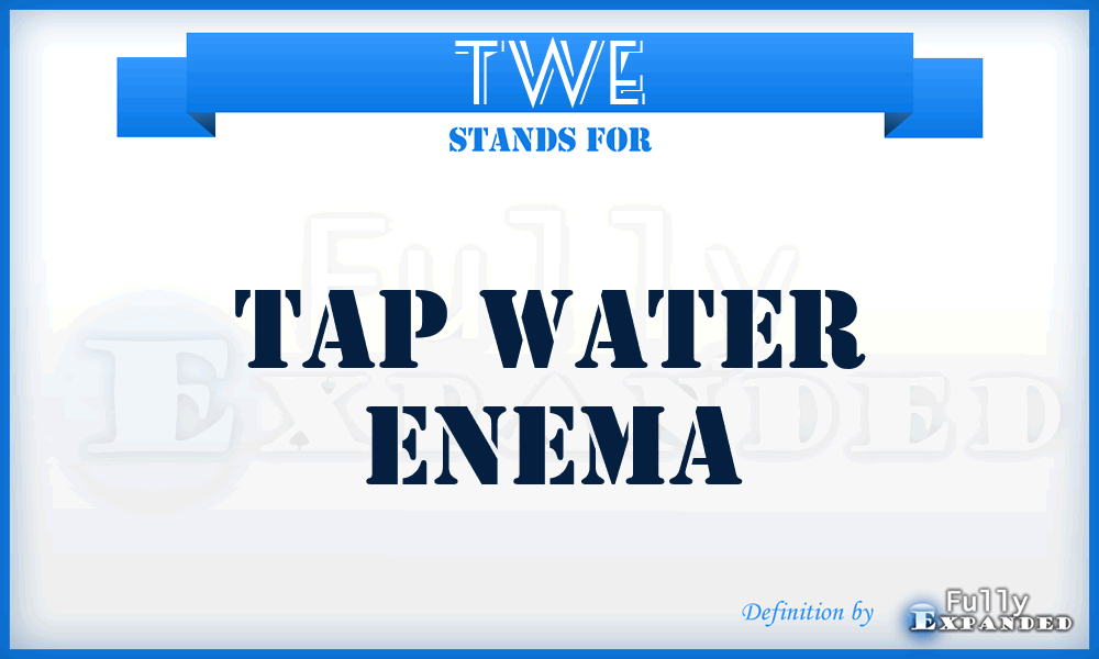 TWE - tap water enema