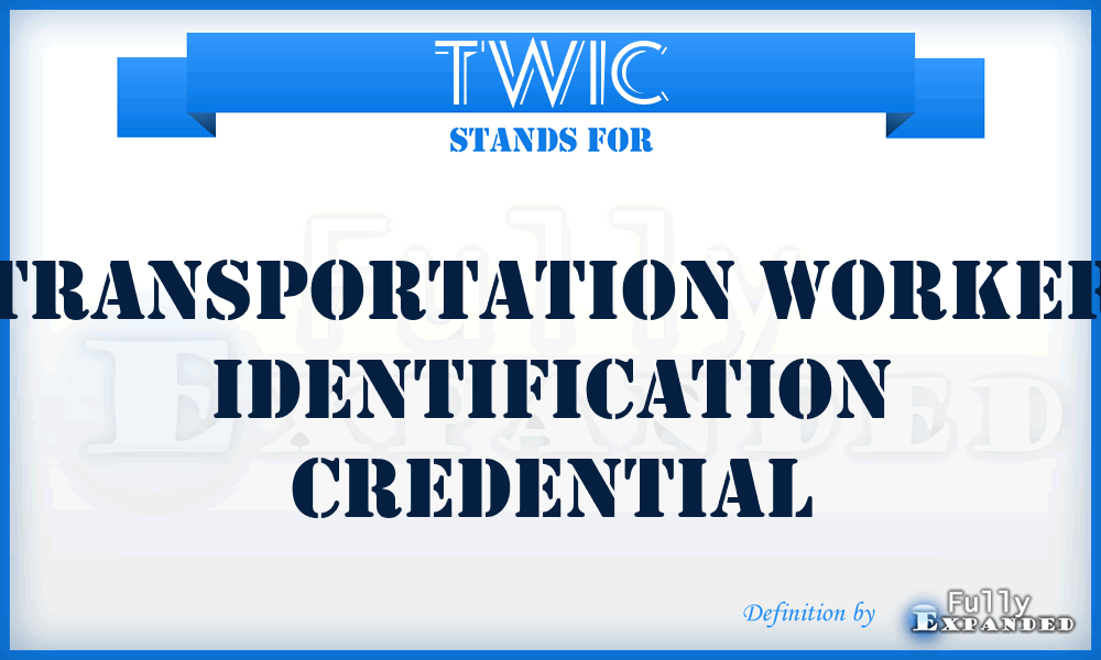 TWIC - Transportation Worker Identification Credential