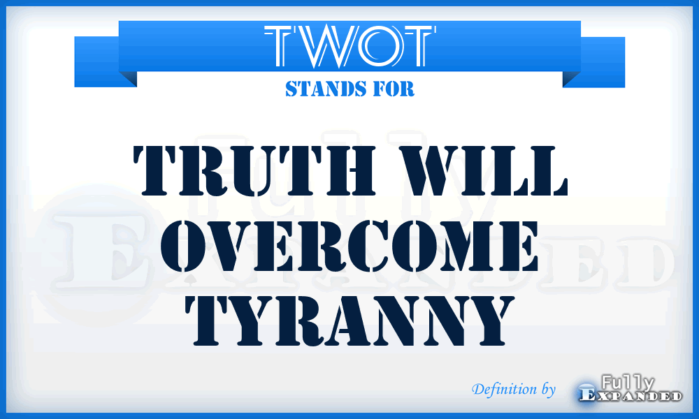 TWOT - Truth Will Overcome Tyranny
